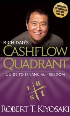 The Cashflow Quadrant: Rich Dad’s Guide to Financial Freedom by Robert T. Kiyosaki