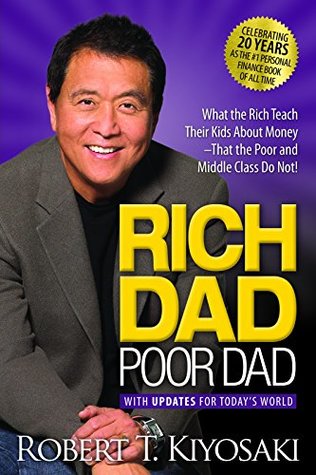 Rich Dad Poor Dad: What the Rich Teach Their Kids About Money That the Poor and Middle Class Do Not! (Rich Dad #1) by Robert T. Kiyosaki