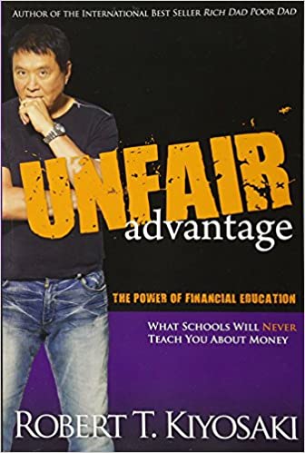 Unfair Advantage: The Power of Financial Education by Robert T. Kiyosaki