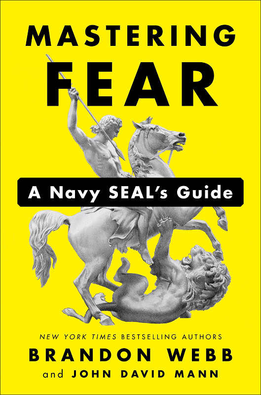 Mastering Fear: A Navy SEAL’s Guide