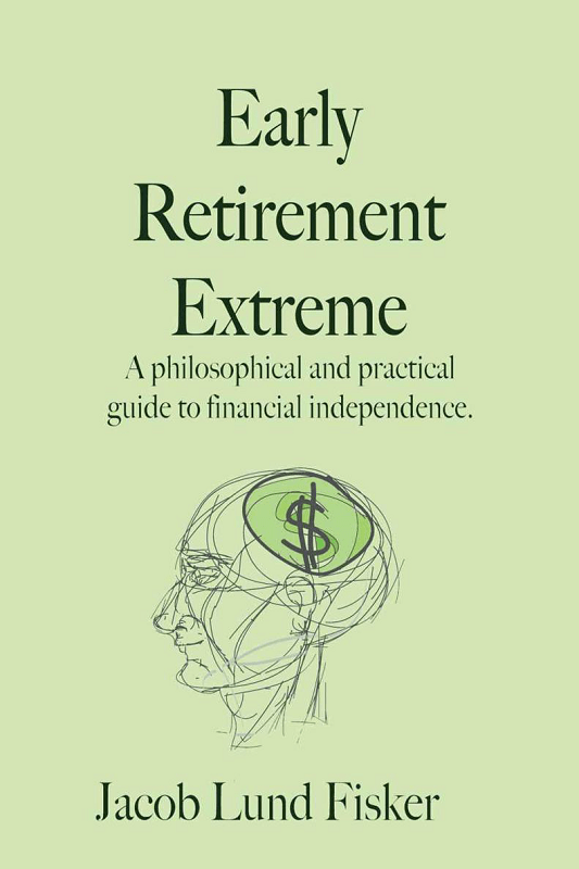 Early Retirement Extreme: A Philosophical and Practical Guide to Financial Independence