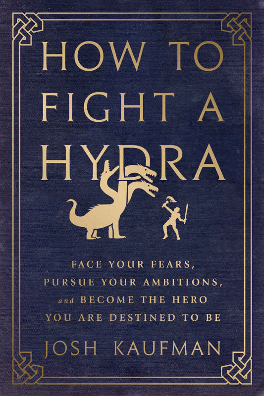 How to Fight a Hydra: Face Your Fears, Pursue Your Ambitions, and Become the Hero You Are Destined to Be