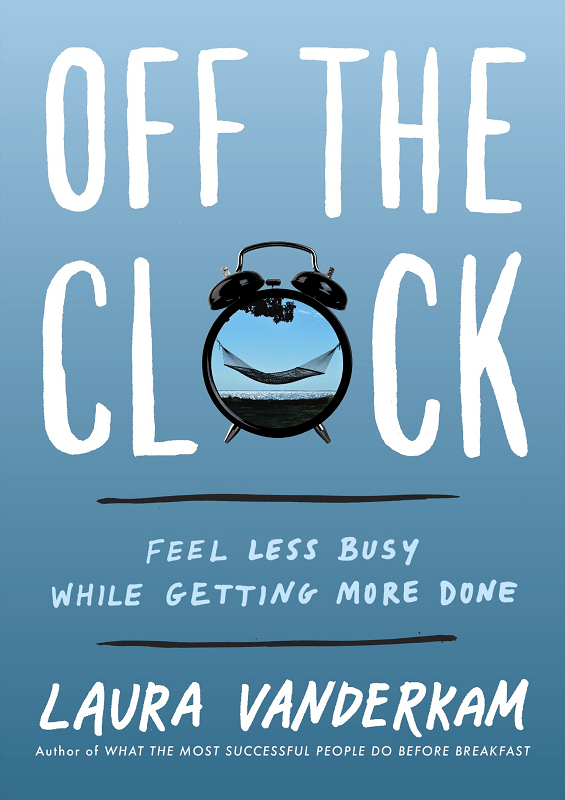 Off the Clock: Feel Less Busy While Getting More Done