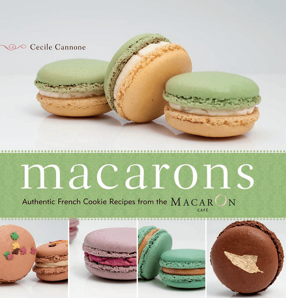 Macarons: Authentic French Cookie Recipes from the Macaron Cafe