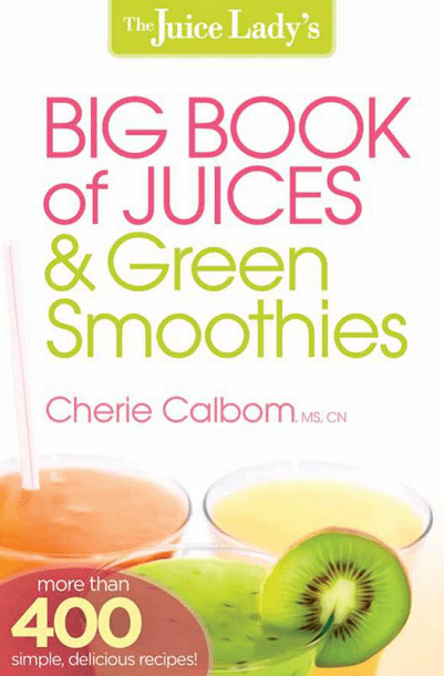 The Juice Lady’s Big Book of Juices and Green Smoothies: More Than 400 Simple, Delicious Recipes!