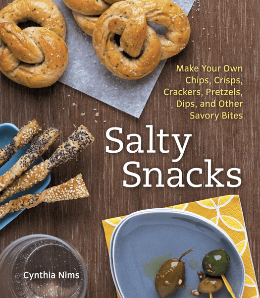 Salty Snacks: Make Your Own Chips, Crisps, Crackers, Pretzels, Dips, and Other Savory Bites [A Cookbook]
