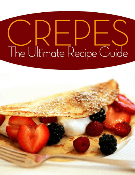 Crepes! The Ultimate Recipe Guide: Over 30 Delicious & Best Selling Recipes by Jennifer Hastings