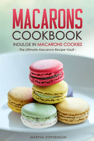 Macarons Cookbook: Indulge in Macarons Cookies