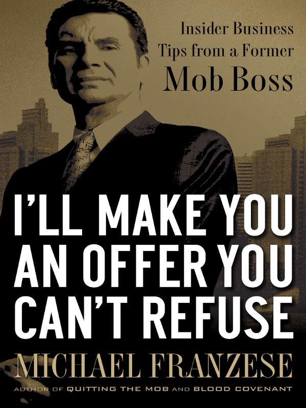 I’ll Make You an Offer You Can’t Refuse: Insider Business Tips from a Former Mob Boss