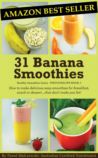 31 Banana Smoothies: How to make delicious easy smoothies for breakfast, snack or dessert…that don’t make you fat!