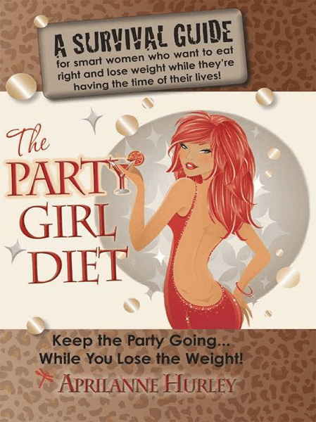 The Party Girl Diet: “Keep the Party Going…While You Lose the Weight!”